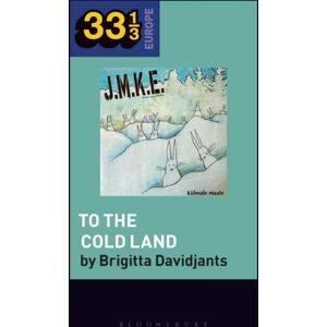 Bloomsbury Publishing Plc J.M.K.E.'S To The Cold Land Bloomsbury Publishing Plc J.M.K.E.'S To The Cold Land