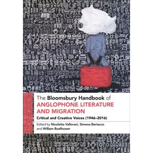 Bloomsbury Publishing Plc The Bloomsbury Handbook Of Anglophone Literature And Migration : Critical And Creative Voices (1946-2016) Bloomsbury Publishing Plc The Bloomsbury Handbook Of Anglophone Literature And Migration : Critical And Creative Voices (1946-2016)
