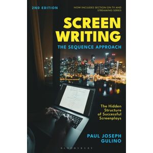 Bloomsbury Publishing Plc Screenwriting : The Sequence Approach Bloomsbury Publishing Plc Screenwriting : The Sequence Approach