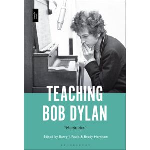 Bloomsbury Publishing Plc Teaching Bob Dylan : "Multitudes" Bloomsbury Publishing Plc Teaching Bob Dylan : "Multitudes"
