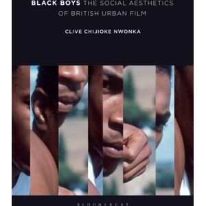 Bloomsbury Publishing Plc Black Boys : The Social Aesthetics Of British Urban Film Bloomsbury Publishing Plc Black Boys : The Social Aesthetics Of British Urban Film