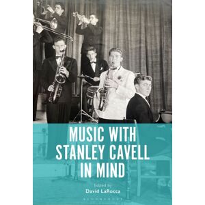 Bloomsbury Publishing Plc Music With Stanley Cavell In Mind Bloomsbury Publishing Plc Music With Stanley Cavell In Mind