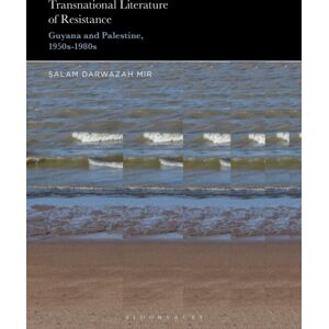 Bloomsbury Publishing Plc Transnational Literature Of Resistance : Guyana And Palestine, 1950s-1980s Bloomsbury Publishing Plc Transnational Literature Of Resistance : Guyana And Palestine, 1950s-1980s