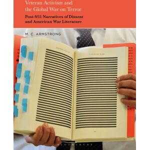 Bloomsbury Publishing Plc Veteran Activism And The Global War On Terror : Post-9/11 Narratives Of Dissent And American War Literature Bloomsbury Publishing Plc Veteran Activism And The Global War On Terror : Post-9/11 Narratives Of Dissent And American War Literature