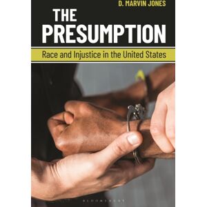 Bloomsbury Publishing Plc The Presumption : Race And Injustice In The United States Bloomsbury Publishing Plc The Presumption : Race And Injustice In The United States