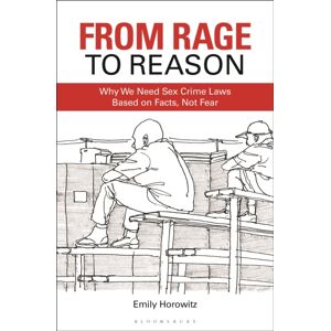Bloomsbury Publishing Plc From Rage To Reason : Why We Need Sex Crime Laws Based On Facts, Not Fear Bloomsbury Publishing Plc From Rage To Reason : Why We Need Sex Crime Laws Based On Facts, Not Fear