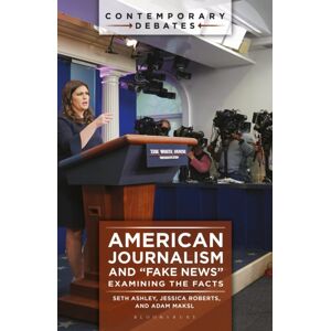 Bloomsbury Publishing Plc American Journalism And "Fake s" : Examining The Facts Bloomsbury Publishing Plc American Journalism And "Fake s" : Examining The Facts