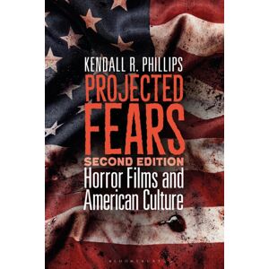 Bloomsbury Publishing Plc Projected Fears : Horror Films And American Culture Bloomsbury Publishing Plc Projected Fears : Horror Films And American Culture