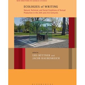 Bloomsbury Publishing Plc Ecologies Of Writing : Natural, Technical, And Social Conditions Of Textual Production In The Twentieth And Twenty-First Centuries Bloomsbury Publishing Plc Ecologies Of Writing : Natural, Technical, And Social Conditions Of Textual Production In The Twentieth And Twenty-First Centuries