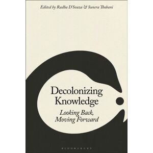 Bloomsbury Publishing Plc Decolonizing Knowledge : Looking Back, Moving Forward Bloomsbury Publishing Plc Decolonizing Knowledge : Looking Back, Moving Forward