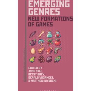 Bloomsbury Publishing Plc Emerging Genres : Formations Of Games Bloomsbury Publishing Plc Emerging Genres : Formations Of Games