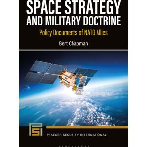 Bloomsbury Publishing Plc Space Strategy And Military Doctrine : Policy Documents Of Nato Allies Bloomsbury Publishing Plc Space Strategy And Military Doctrine : Policy Documents Of Nato Allies