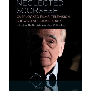 Bloomsbury Publishing Plc Neglected Scorsese : Overlooked Films, Television Shows, And Commercials Bloomsbury Publishing Plc Neglected Scorsese : Overlooked Films, Television Shows, And Commercials