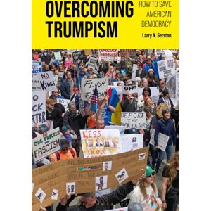 Bloomsbury Publishing Plc Overcoming Trumpism : How To Save American Democracy Bloomsbury Publishing Plc Overcoming Trumpism : How To Save American Democracy