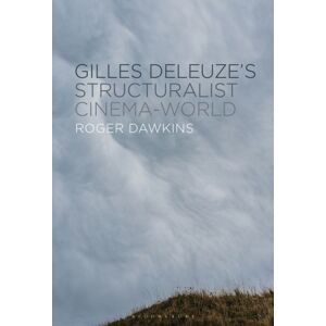 Bloomsbury Publishing Plc Gilles Deleuze’s Structuralist Cinema-World Bloomsbury Publishing Plc Gilles Deleuze’s Structuralist Cinema-World