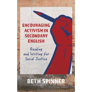 Bloomsbury Publishing Plc Encouraging Activism In Secondary English : Reading And Writing For Social Justice Bloomsbury Publishing Plc Encouraging Activism In Secondary English : Reading And Writing For Social Justice