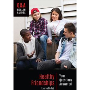 Bloomsbury Publishing Plc Healthy Friendships : Your Questions Answered Bloomsbury Publishing Plc Healthy Friendships : Your Questions Answered