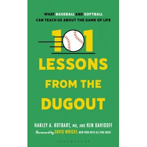 Bloomsbury Publishing Plc 101 Lessons From The Dugout : What Baseball And Softball Can Teach Us About The Game Of Life Bloomsbury Publishing Plc 101 Lessons From The Dugout : What Baseball And Softball Can Teach Us About The Game Of Life