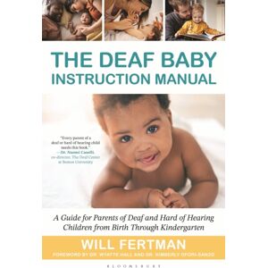 Bloomsbury Publishing Plc The Deaf Baby Instruction Manual : A Guide For Parents Of Deaf And Hard Of Hearing Children From Birth Through Kindergarten Bloomsbury Publishing Plc The Deaf Baby Instruction Manual : A Guide For Parents Of Deaf And Hard Of Hearing Children From Birth Through Kindergarten