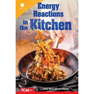Teacher Created Materials, Inc Energy Reactions In The Kitchen Teacher Created Materials, Inc Energy Reactions In The Kitchen