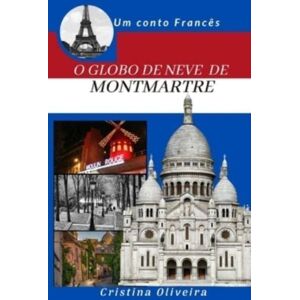 Independently Published O Globo De Neve De Montmatre : Natal Em Montmatre Independently Published O Globo De Neve De Montmatre : Natal Em Montmatre
