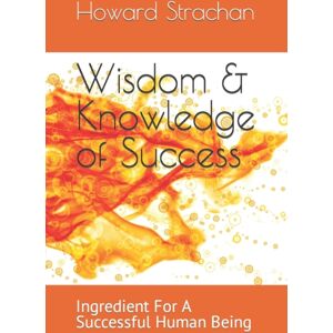 Independently Published Wisdom & Knowledge Of Success : Ingredient For A Successful Human Being Independently Published Wisdom & Knowledge Of Success : Ingredient For A Successful Human Being