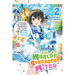 Little, Brown & Company The World'S Strongest Witch, Vol. 2 (Light Novel) : I’m Starting My Free Life In A World Where Only I Can See The Online Strategy Guide Little, Brown & Company The World'S Strongest Witch, Vol. 2 (Light Novel) : I’m Starting My Free Life In A World Where Only I Can See The Online Strategy Guide