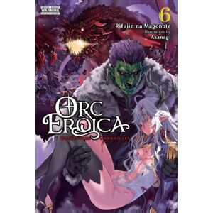 Little, Brown & Company Orc Eroica, Vol. 6 (Light Novel) Little, Brown & Company Orc Eroica, Vol. 6 (Light Novel)