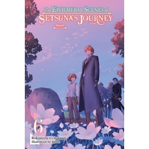 Little, Brown & Company The Ephemeral Scenes Of Setsuna'S Journey, Vol. 6 (Light Novel) : Dawn Little, Brown & Company The Ephemeral Scenes Of Setsuna'S Journey, Vol. 6 (Light Novel) : Dawn