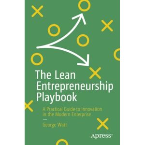 Springer-Verlag Berlin and Heidelberg GmbH & Co. K The Lean Entrepreneurship Playbook : A Practical Guide To In The Modern Enterprise Springer-Verlag Berlin and Heidelberg GmbH & Co. K The Lean Entrepreneurship Playbook : A Practical Guide To In The Modern Enterprise