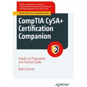 APress Comptia Cysa+ Certification Companion : Hands-On Preparation And Practice Guide APress Comptia Cysa+ Certification Companion : Hands-On Preparation And Practice Guide