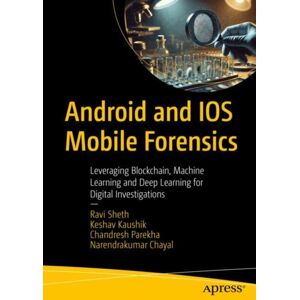 APress Android And Ios Mobile Forensics : Leveraging Blockchain, Machine Learning, And Deep Learning For Digital Investigations APress Android And Ios Mobile Forensics : Leveraging Blockchain, Machine Learning, And Deep Learning For Digital Investigations