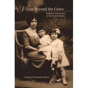 University of Hawai'i Press Voices Beyond The Grave : Japanese Internment In The French Pacific University of Hawai'i Press Voices Beyond The Grave : Japanese Internment In The French Pacific