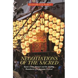 University of Hawai'i Press Negotiations Of The Sacred : Kyoto’s Gion Matsuri And The Shifting Boundaries Of A Japanese Festival University of Hawai'i Press Negotiations Of The Sacred : Kyoto’s Gion Matsuri And The Shifting Boundaries Of A Japanese Festival