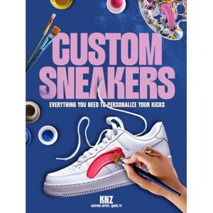 Andrews McMeel Publishing Custom Sneakers : Everything You Need To Personalize Your Kicks Andrews McMeel Publishing Custom Sneakers : Everything You Need To Personalize Your Kicks