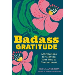 Andrews McMeel Publishing Badass Gratitude : Affirmations For Slaying Your Way To Contentment Andrews McMeel Publishing Badass Gratitude : Affirmations For Slaying Your Way To Contentment