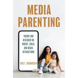 Bloomsbury Publishing PLC Media Parenting : Theory And Research On Parent, Child, And Media Interactions Bloomsbury Publishing PLC Media Parenting : Theory And Research On Parent, Child, And Media Interactions