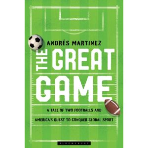 Bloomsbury Publishing PLC The Great Game : A Tale Of Two Footballs And America'S Quest To Conquer Global Sport Bloomsbury Publishing PLC The Great Game : A Tale Of Two Footballs And America'S Quest To Conquer Global Sport