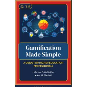 Bloomsbury Publishing PLC Gamification Made Simple : A Guide For Higher Education Professionals Bloomsbury Publishing PLC Gamification Made Simple : A Guide For Higher Education Professionals