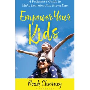 Bloomsbury Publishing PLC Empower Your Kids : A Professor'S Guide To Make Learning Fun Every Day Bloomsbury Publishing PLC Empower Your Kids : A Professor'S Guide To Make Learning Fun Every Day