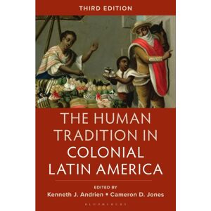 Bloomsbury Publishing PLC The Human Tradition In Colonial Latin America Bloomsbury Publishing PLC The Human Tradition In Colonial Latin America