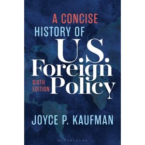 Bloomsbury Publishing PLC A Concise History Of U.S. Foreign Policy Bloomsbury Publishing PLC A Concise History Of U.S. Foreign Policy