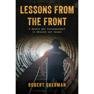Bloomsbury Publishing PLC Lessons From The Front : A Rookie War Correspondent In Ukraine And Israel Bloomsbury Publishing PLC Lessons From The Front : A Rookie War Correspondent In Ukraine And Israel