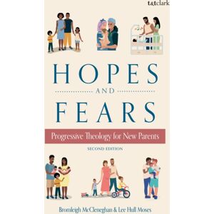 Bloomsbury Publishing PLC Hopes And Fears : Progressive Theology For Parents Bloomsbury Publishing PLC Hopes And Fears : Progressive Theology For Parents