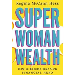 Greenleaf Book Group LLC Super Woman Wealth : How To Become Your Own Financial Hero Greenleaf Book Group LLC Super Woman Wealth : How To Become Your Own Financial Hero