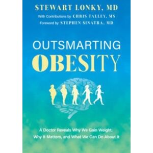 Greenleaf Book Group LLC Outsmarting Obesity : A Doctor Reveals Why We Gain Weight, Why It Matters, And What We Can Do About It Greenleaf Book Group LLC Outsmarting Obesity : A Doctor Reveals Why We Gain Weight, Why It Matters, And What We Can Do About It
