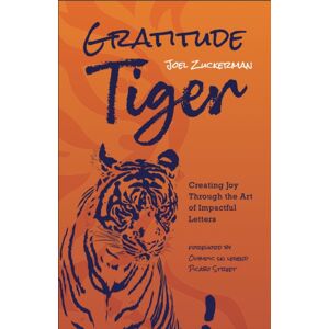 Greenleaf Book Group LLC Gratitude Tiger : Creating Joy Through The Art Of Impactful Letters Greenleaf Book Group LLC Gratitude Tiger : Creating Joy Through The Art Of Impactful Letters