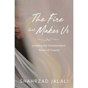 Greenleaf Book Group LLC The Fire That Makes Us : Unveiling The Transformative Power Of Your Trauma Greenleaf Book Group LLC The Fire That Makes Us : Unveiling The Transformative Power Of Your Trauma
