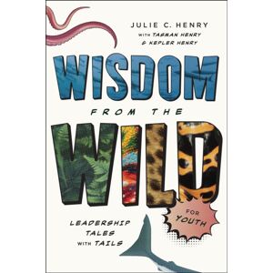 Greenleaf Book Group LLC Wisdom From The Wild For Youth : Leadership Tales With Tails Greenleaf Book Group LLC Wisdom From The Wild For Youth : Leadership Tales With Tails