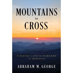 Greenleaf Book Group LLC Mountains To Cross : Finding Life'S Purpose In Service Greenleaf Book Group LLC Mountains To Cross : Finding Life'S Purpose In Service